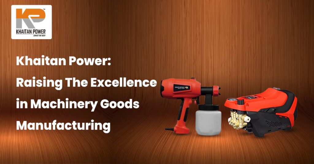 Khaitan Power: Raising The Excellence in Machinery Goods Manufacturing