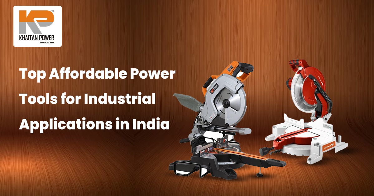 Top Affordable Power Tools for Industrial Applications in India
