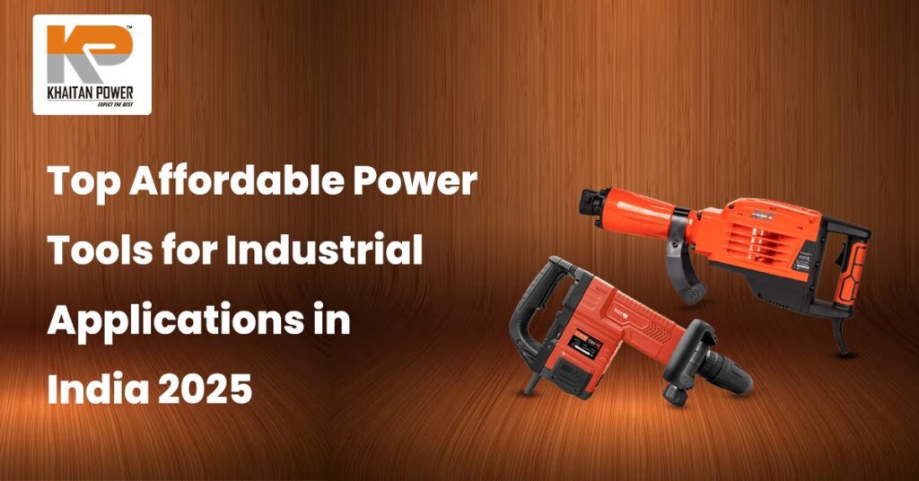 Top Affordable Power Tools for Industrial Applications in India 2025