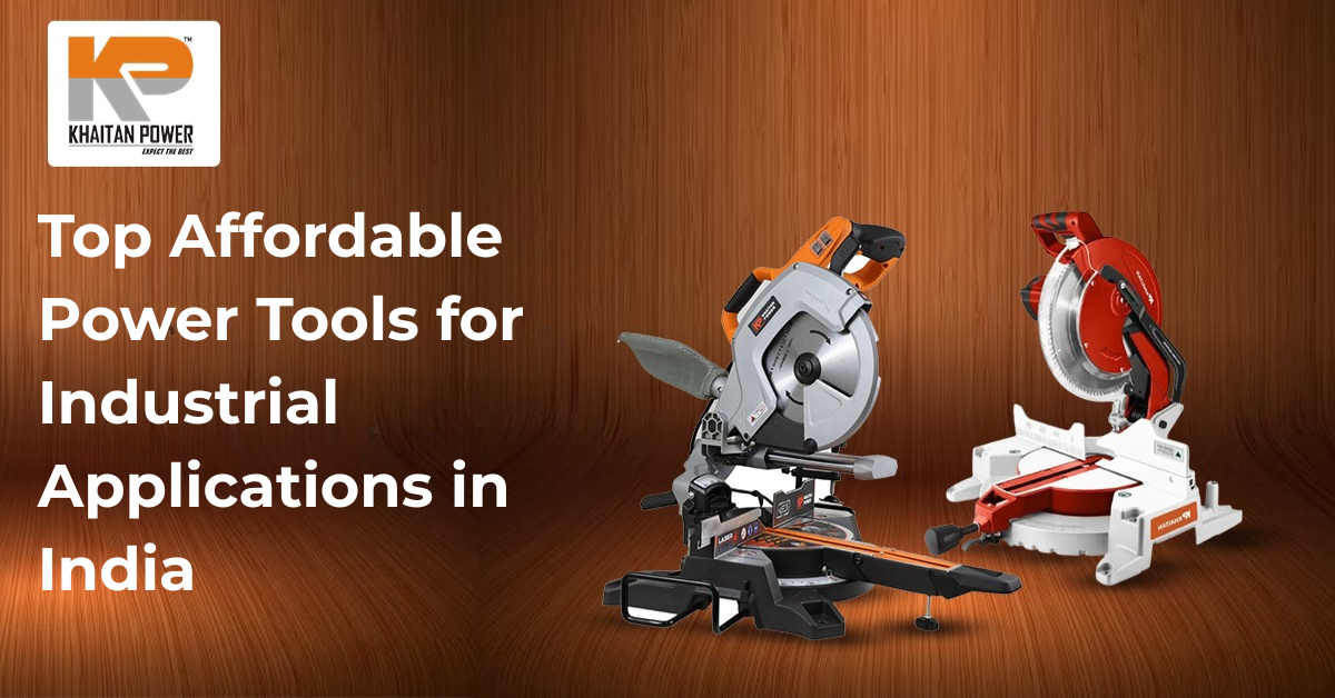 Most Affordable Power Tools for Industrial Applications in India