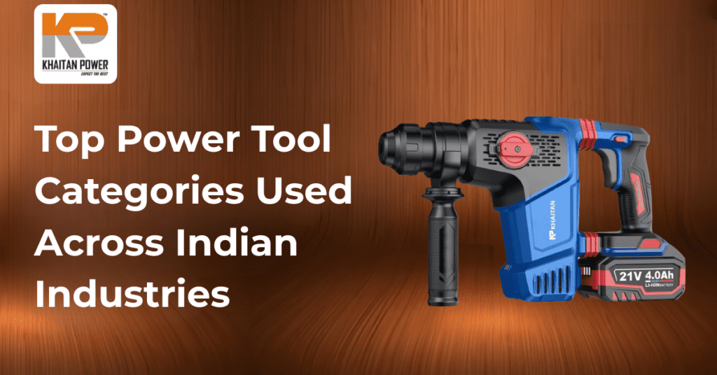 Top Power Tool Categories Used Across Indian Industries