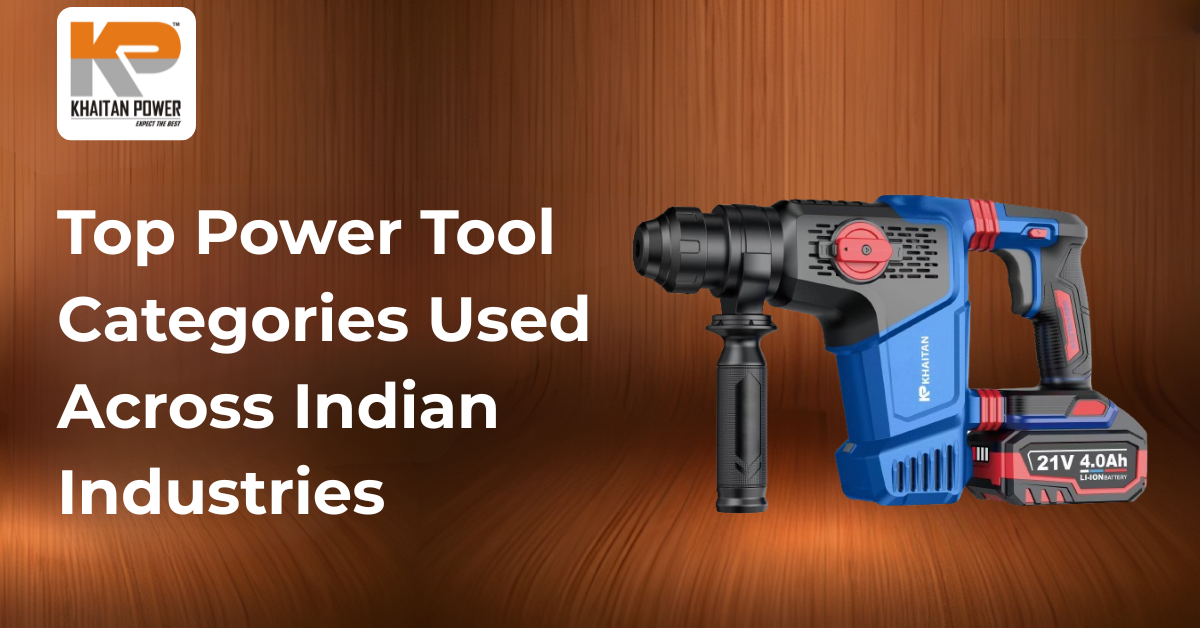 Top Power Tool Categories Used Across Indian Industries
