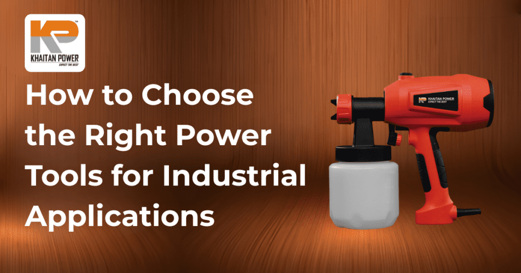 How to Choose the Right Power Tools for Industrial Use