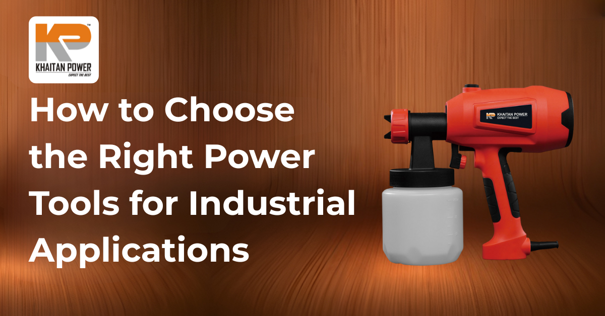 How to Choose the Right Power Tools for Industrial Use