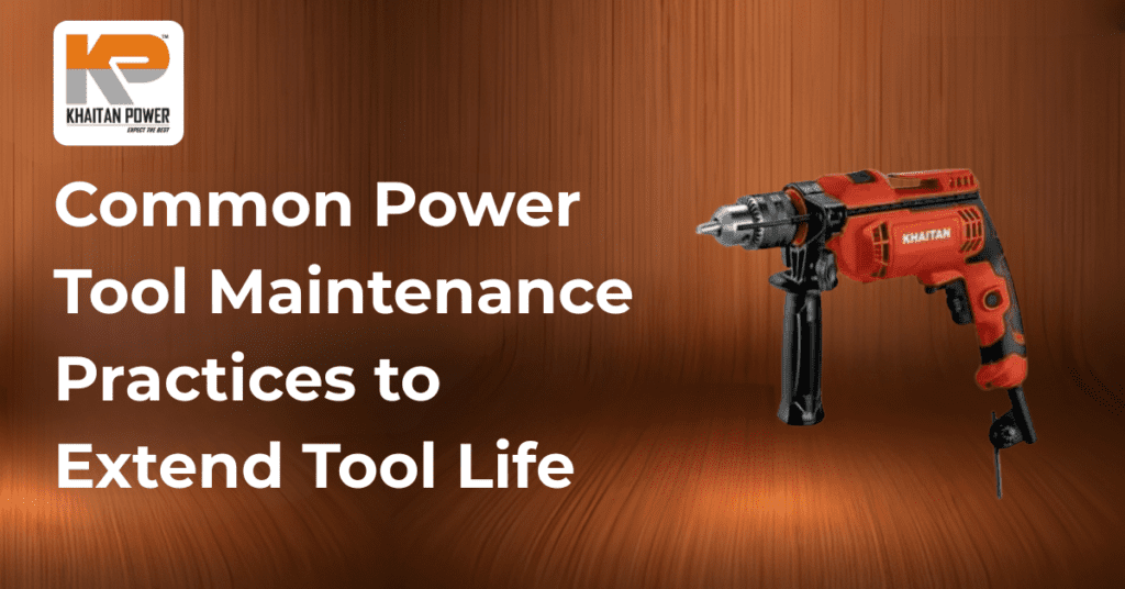 Common Power Tool Maintenance Tips for Longer Tool Life