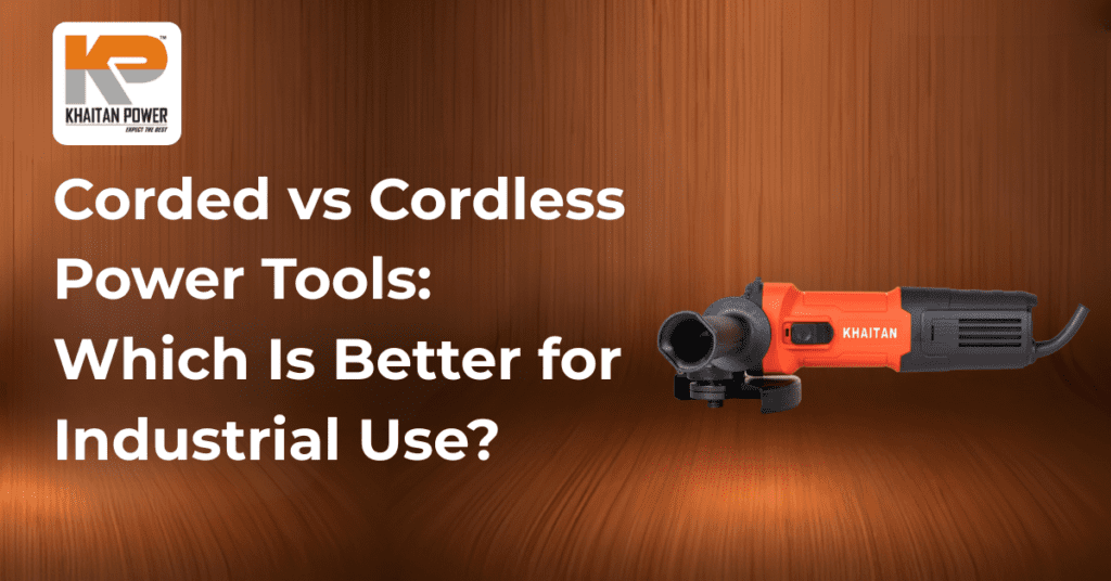 Corded vs Cordless Power Tools: Which Is Better for Industry?