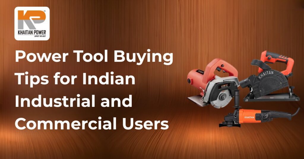 Power Tool Buying Tips for Indian Industrial and Commercial Users