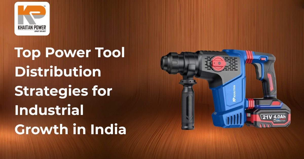 Top Power Tool Distribution Strategies for Industrial Growth in India