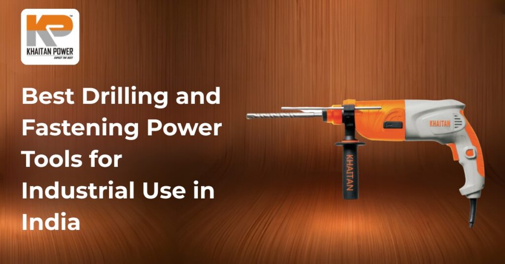 Best Drilling and Fastening Power Tools for Industrial Use in India