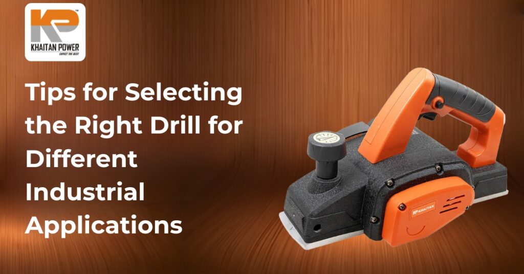 Tips for Selecting the Right Drill for Different Industrial Applications