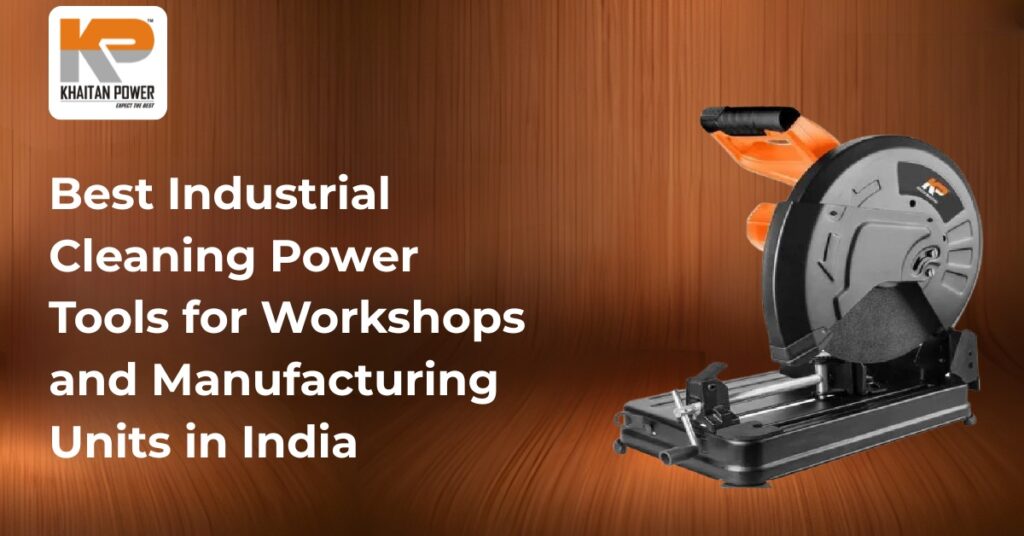 Best Industrial Cleaning Power Tools for Workshops and Manufacturing Units in India
